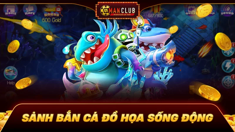 Manclub 6 Bắn cá đồ họa sống động, vũ khí tối tân