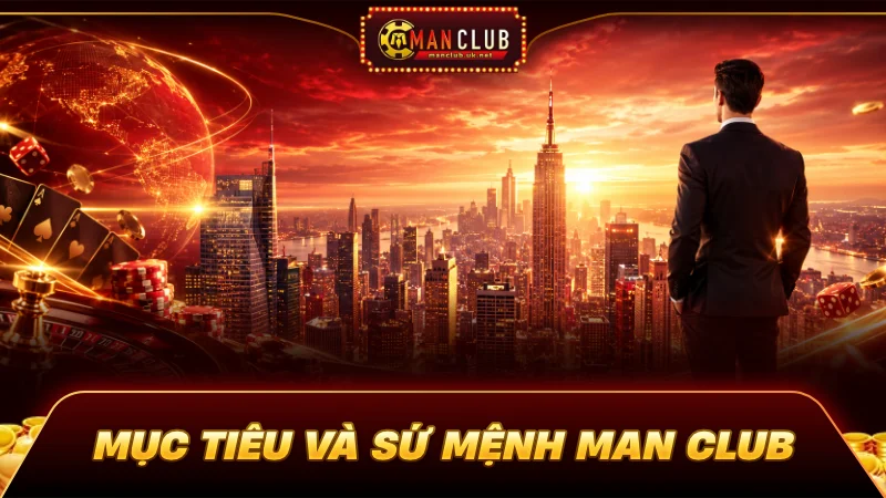 Manclub 2 Mục tiêu và sứ mệnh cổng game Man club
